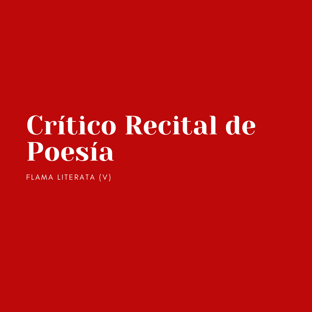 FLAMA LITERATA (V): Crítico Recital de Poesía – Altavoz Cultural