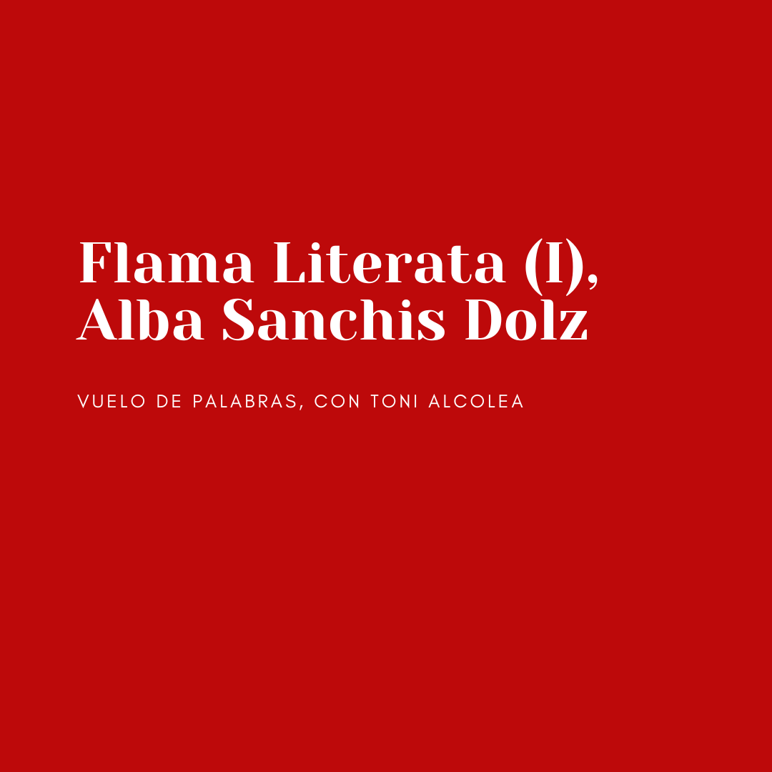 Flama Literata (I), Alba Sanchis Dolz – Altavoz Cultural
