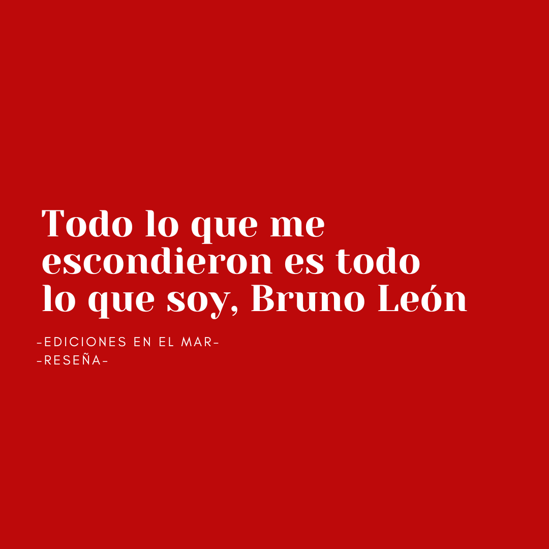 Todo lo que me escondieron es todo lo que soy, Bruno León – Altavoz ...