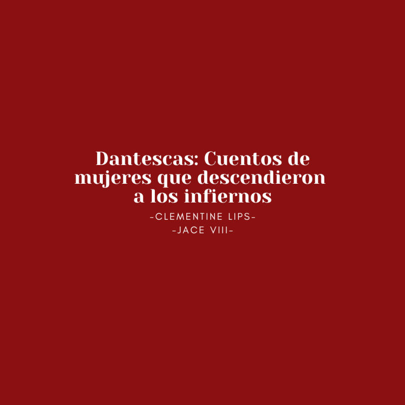 Dantescas: Cuentos de mujeres que descendieron a los infiernos