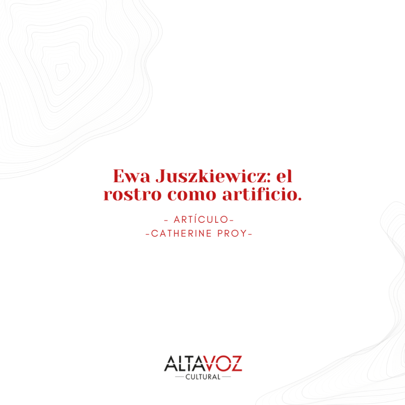 Ewa Juszkiewicz: el rostro como artificio.